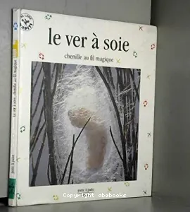 Le ver à soie, chenille au fil magique