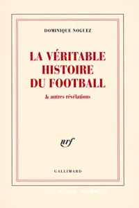 La véritable histoire du football & autres révélations