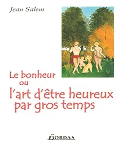 Le bonheur ou L'art d'être heureux par gros temps