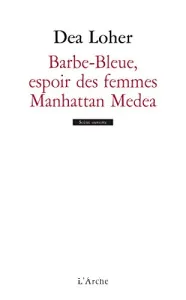 Barbe-Bleue, espoir des femmes ; Manhattan Medea