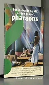 Sur les bords du Nil, au temps des pharaons