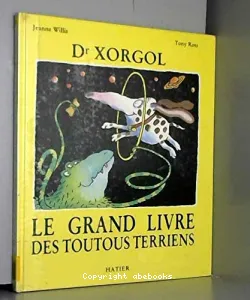 Dr. Xorgol, le grand livre des toutous terriens