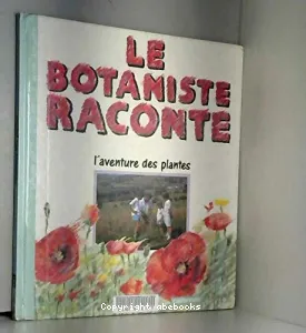 Le botaniste raconte l'aventure des plantes