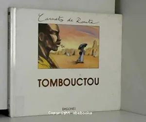 Tombouctou ou Le premier voyage à Djenné et à Tombouctou