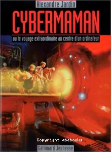 Cybermaman ou Le voyage extraordinaire au centre d'un ordinateur