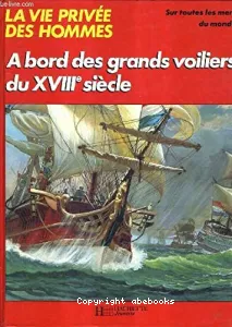 À bord des grands voiliers du XVIIIe siècle