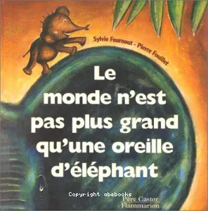 Le monde n'est pas plus grand qu'une oreille d'éléphant