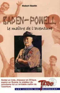 Baden-Powell, le maître de l'aventure