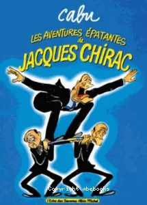 Les aventures épatantes de Jacques Chirac