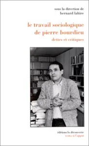 Le travail sociologique de Pierre Bourdieu