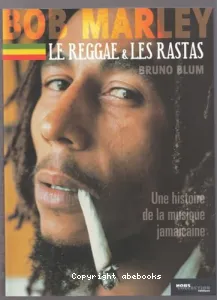 Bob Marley, le reggae et les rastas