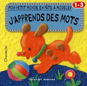 Mon premier monde en pâte à  modeler : j'aprends des mots