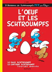 L'Oeuf et les schtroumpfs. Le Faux Schtroumpf. Le Centième Schtroumpf