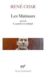 Les Matinaux ; (suivi de) La Parole en archipel