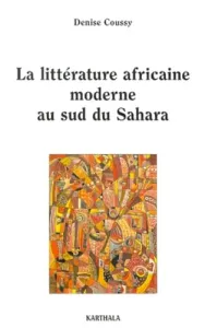 La littérature africaine moderne au sud du Sahara