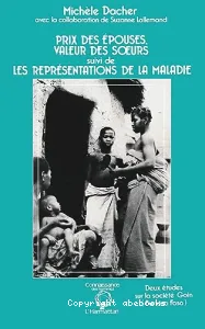 Prix des épouses, valeur des soeurs ; suivi de Les représentations de la maladie