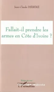 Fallait-il prendre les armes en Côte d'Ivoire ?