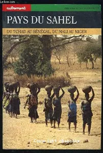 Pays du Sahel. Du Tchad au Sénégal, du Mali au Niger