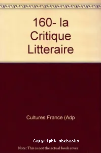 Notre librairie, 160 - déc.-fév. 2006 - La critique littéraire