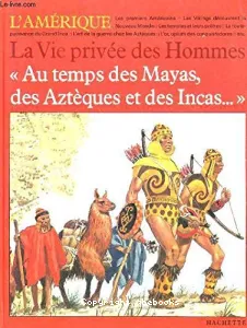 Au temps des Mayas, des Aztèques et des Incas