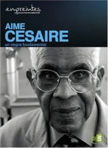 Aimé Césaire - Un Nègre fondamental