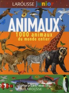 Larousse junior des Animaux : 1 000 animaux du monde entier