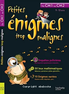 Petites énigmes trop malignes du CM1 au CM2 : 9 - 10 ans