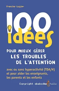 100 idées pour mieux gérer les troubles de l'attention