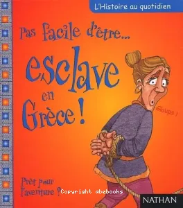 Pas facile d'être esclave en Grèce !