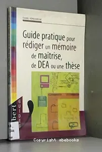 Guide pratique pour rédiger un mémoire de maîtrise, de DEA ou une thèse