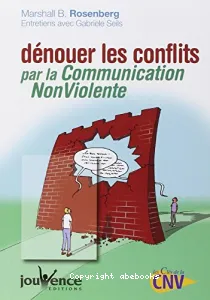 Dénouer les conflits par la communication nonviolente [i.e. non violente]