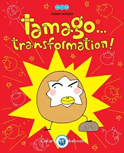 Tamago, transformation !