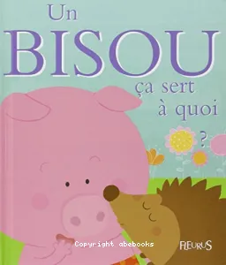 Un bisou ça sert à quoi ?