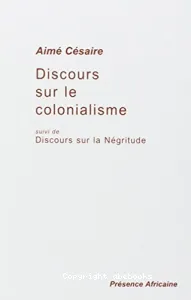 Discours sur le colonialisme [suivi du] ; Discours sur la négritude