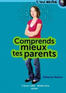 Comprends mieux tes parents