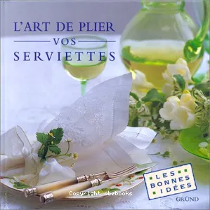 L'art de plier vos serviettes