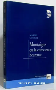 Montaigne ou La conscience heureuse