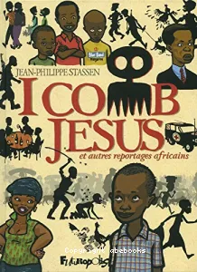 I comb Jesus et autres reportages africains