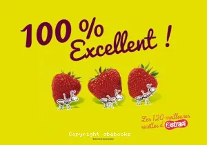 100 % Excellent ! : Les 120 meilleures recettes d'Astrapi