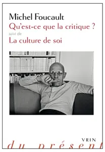 Qu'est-ce que la critique ? ; suivi de La culture de soi