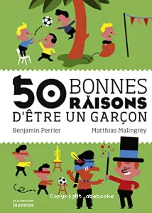 50 bonnes raisons d'être un garçon