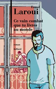 Ce vain combat que tu livres au monde