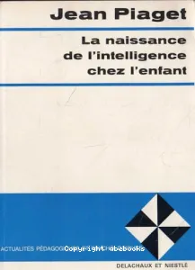 La naissance de l'intelligence chez l'enfant