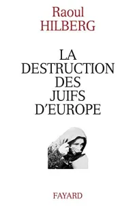 La Destruction des Juifs d'Europe