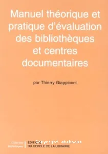 Manuel théorique et pratique d'évaluation des bibliothèques et centres documentaires