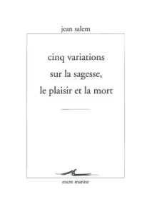 Cinq variations sur la sagesse, le plaisir et la mort