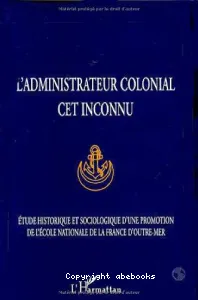 L'administrateur colonial, cet inconnu