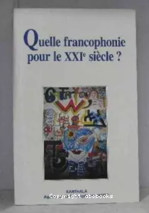 Quelle francophonie pour le XXIe siècle ?