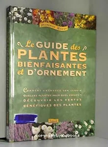 Le guide des plantes bienfaisantes et d'ornement