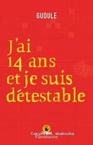 J'ai 14 ans et je suis détestable